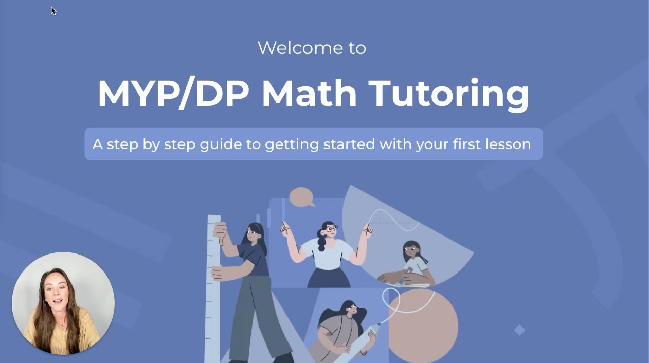 Video title card: Welcome to MYP/DP Math Tutoring, a step by step guide to getting started with your first lesson, with Shannon from MYP Math Tutor